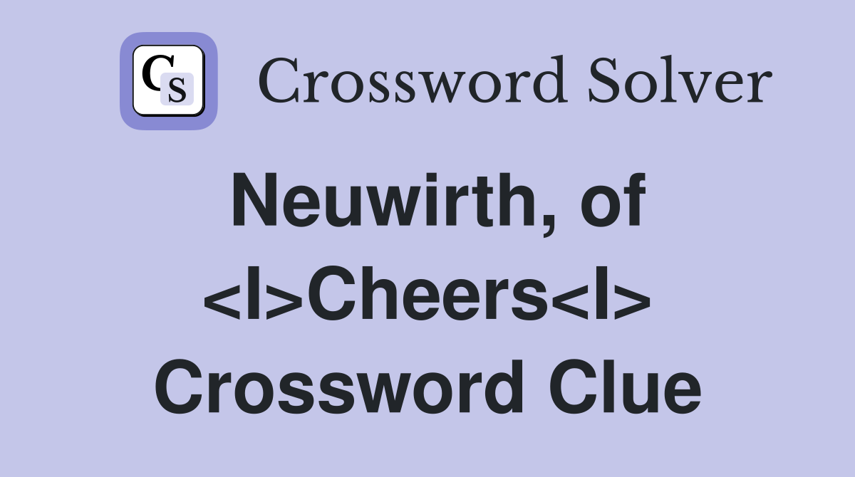 Neuwirth, of <I>Cheers<I> Crossword Clue