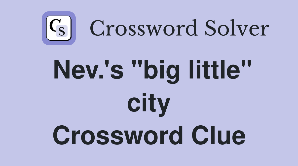 Nev.'s "big little" city Crossword Clue