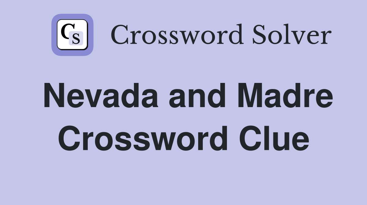 Nevada and Madre Crossword Clue
