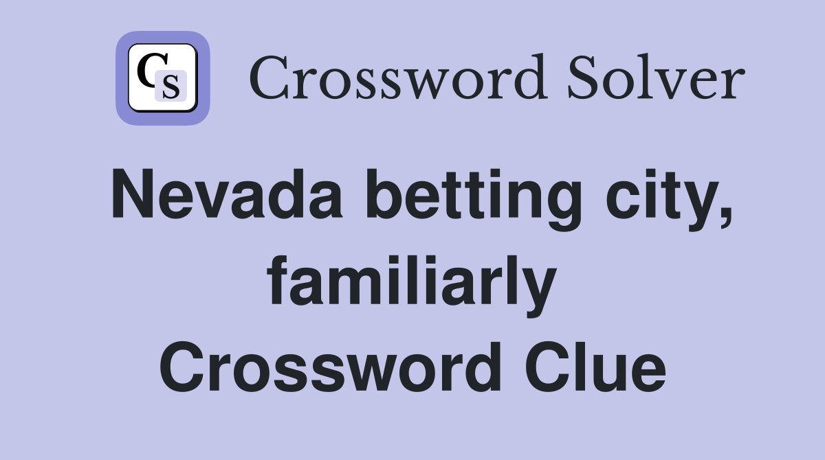 Nevada betting city, familiarly Crossword Clue