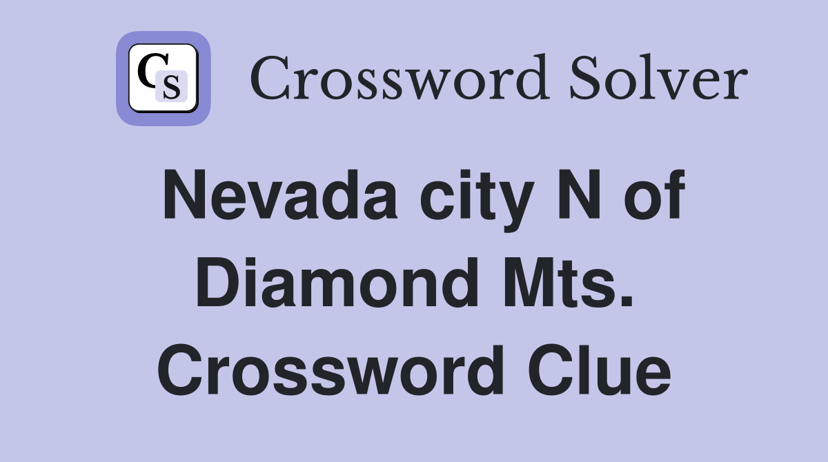 Nevada city N of Diamond Mts. Crossword Clue