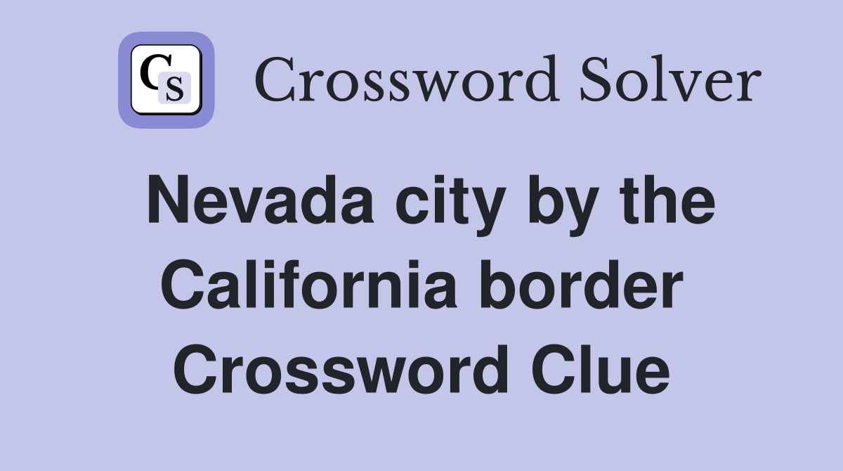 Nevada city by the California border Crossword Clue