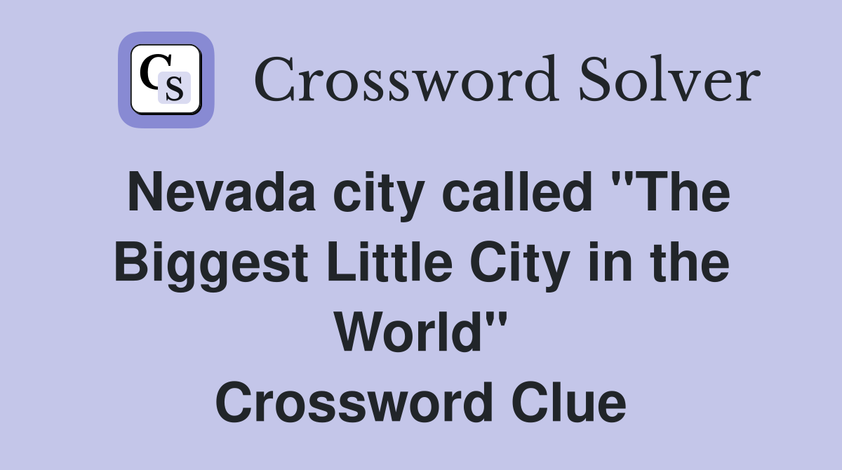 Nevada city called "The Biggest Little City in the World" Crossword Clue