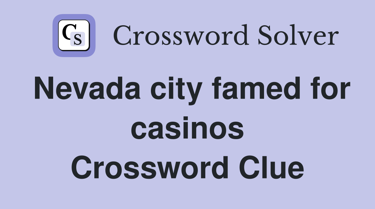 Nevada city famed for casinos Crossword Clue
