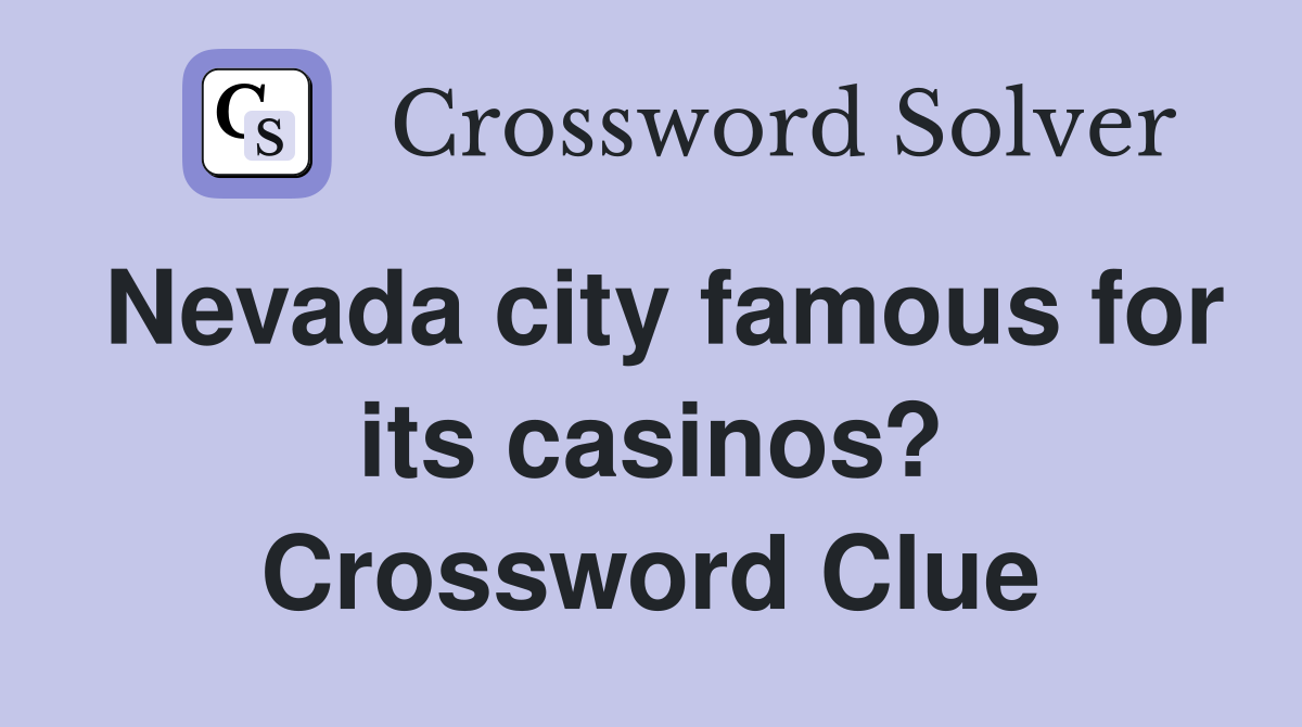 Nevada city famous for its casinos? Crossword Clue