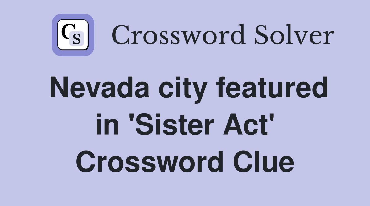 Nevada city featured in 'Sister Act' Crossword Clue