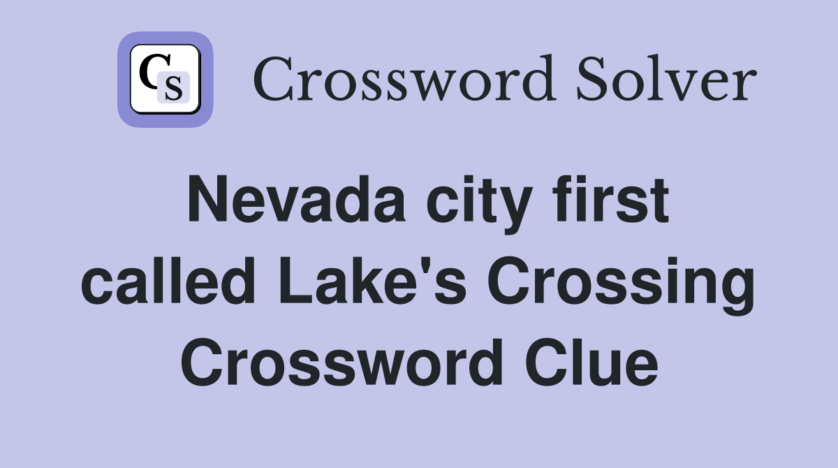 Nevada city first called Lake's Crossing Crossword Clue