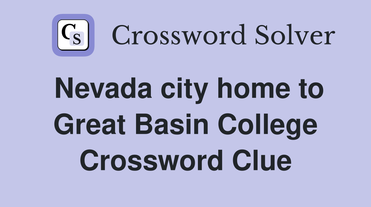 Nevada city home to Great Basin College Crossword Clue