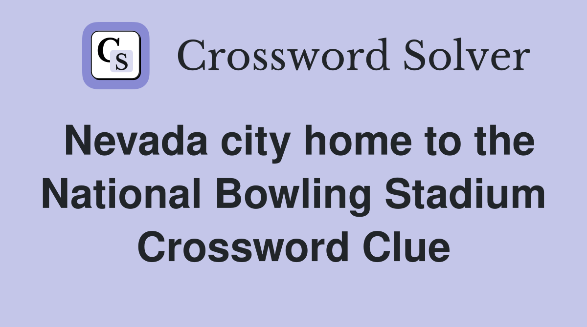 Nevada city home to the National Bowling Stadium Crossword Clue