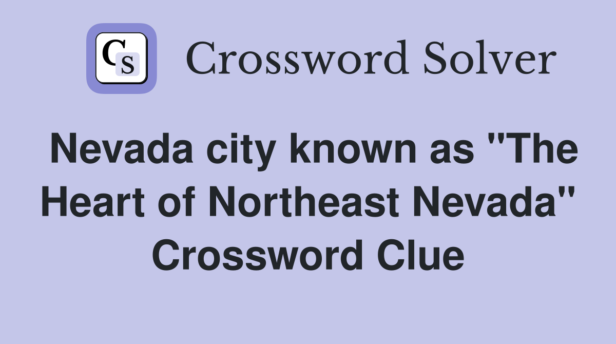 Nevada city known as "The Heart of Northeast Nevada" Crossword Clue