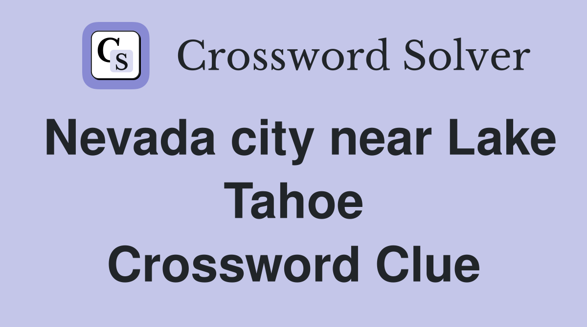 Nevada city near Lake Tahoe Crossword Clue