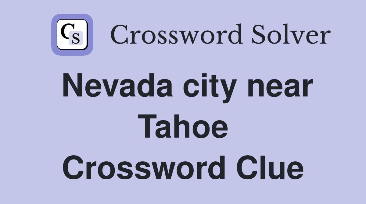 Nevada city near Tahoe Crossword Clue