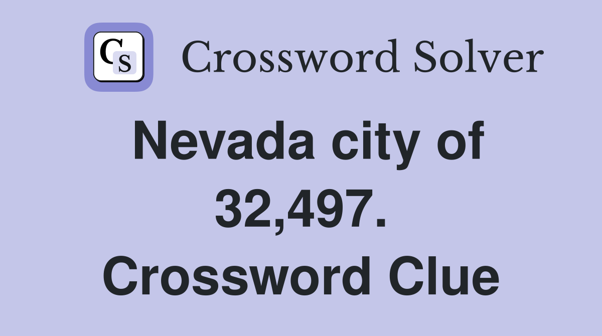 Nevada city of 32,497. Crossword Clue