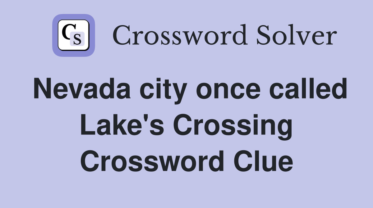 Nevada city once called Lake's Crossing Crossword Clue