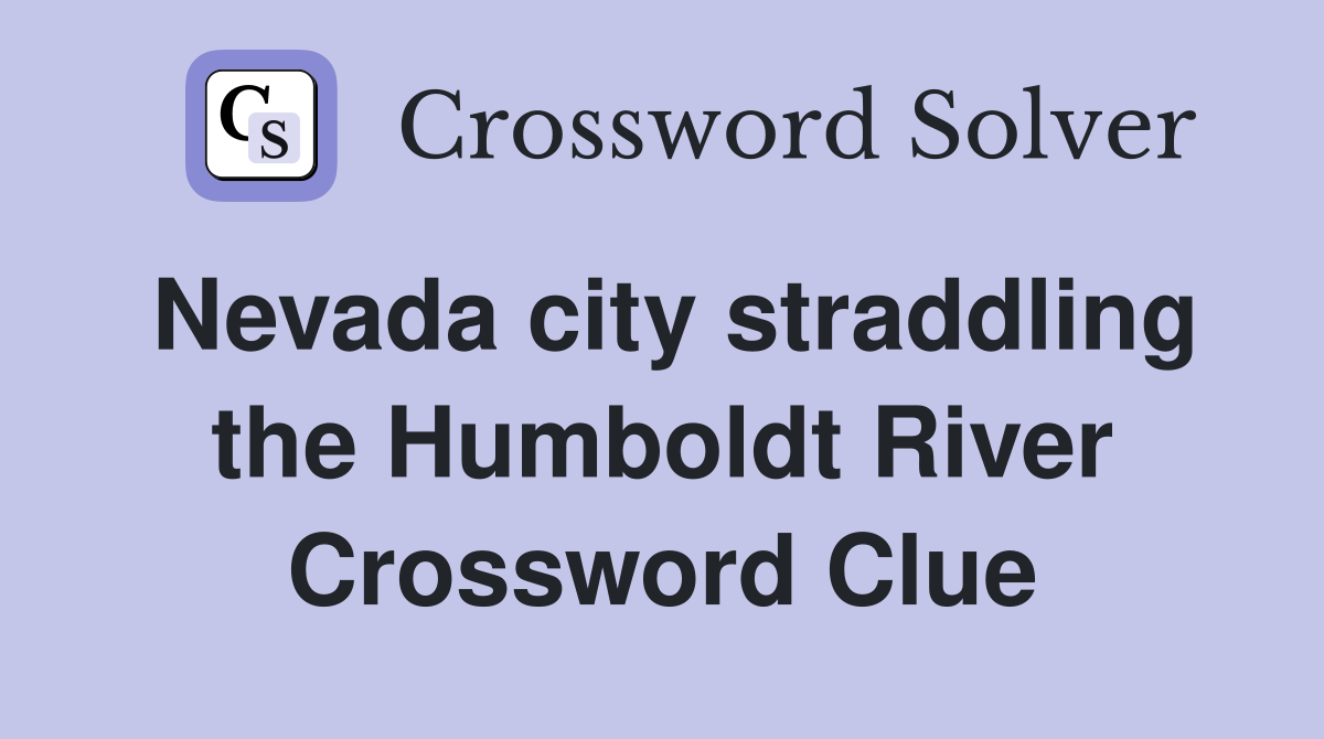 Nevada city straddling the Humboldt River Crossword Clue