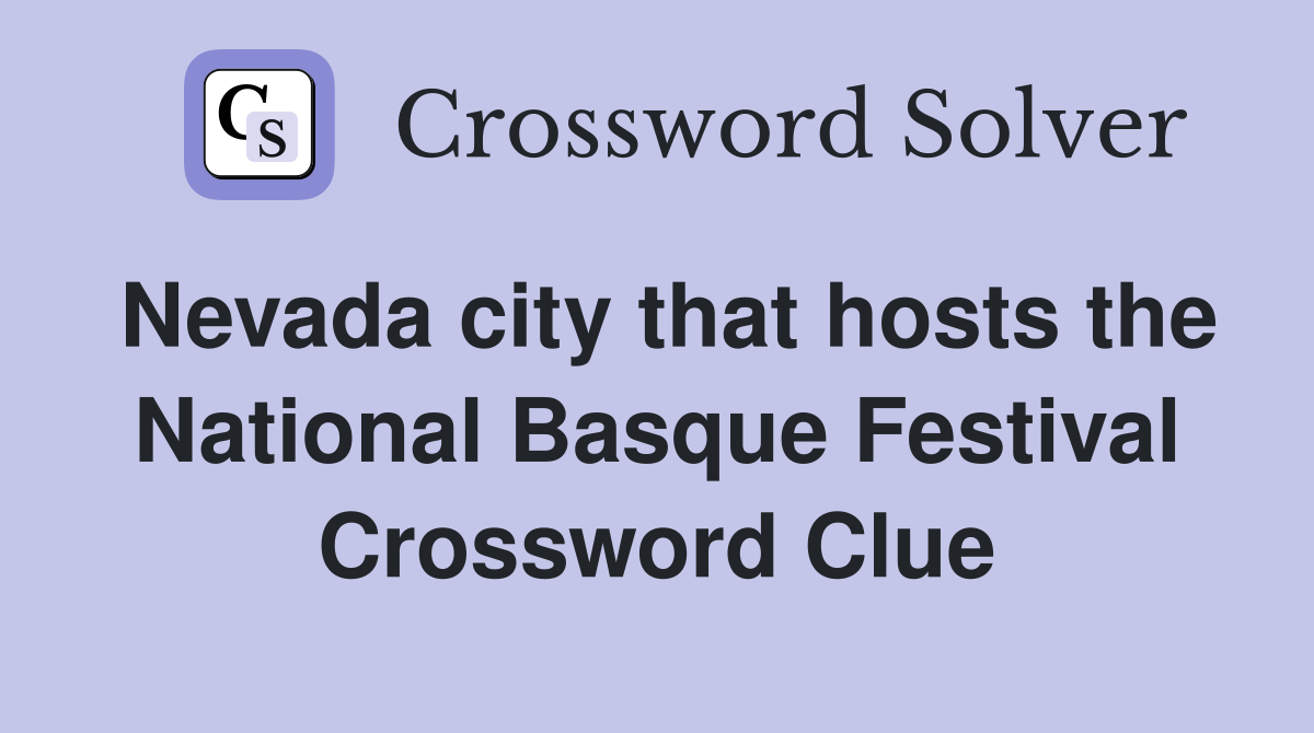 Nevada city that hosts the National Basque Festival Crossword Clue