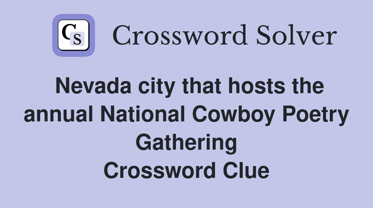 Nevada city that hosts the annual National Cowboy Poetry Gathering Crossword Clue