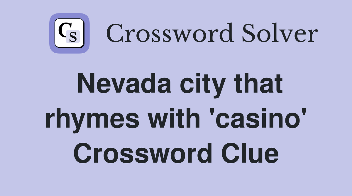 Nevada city that rhymes with 'casino' Crossword Clue