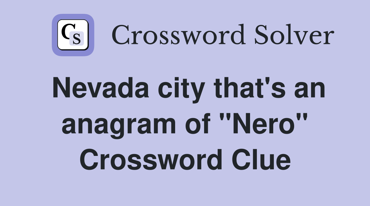 Nevada city that's an anagram of "Nero" Crossword Clue