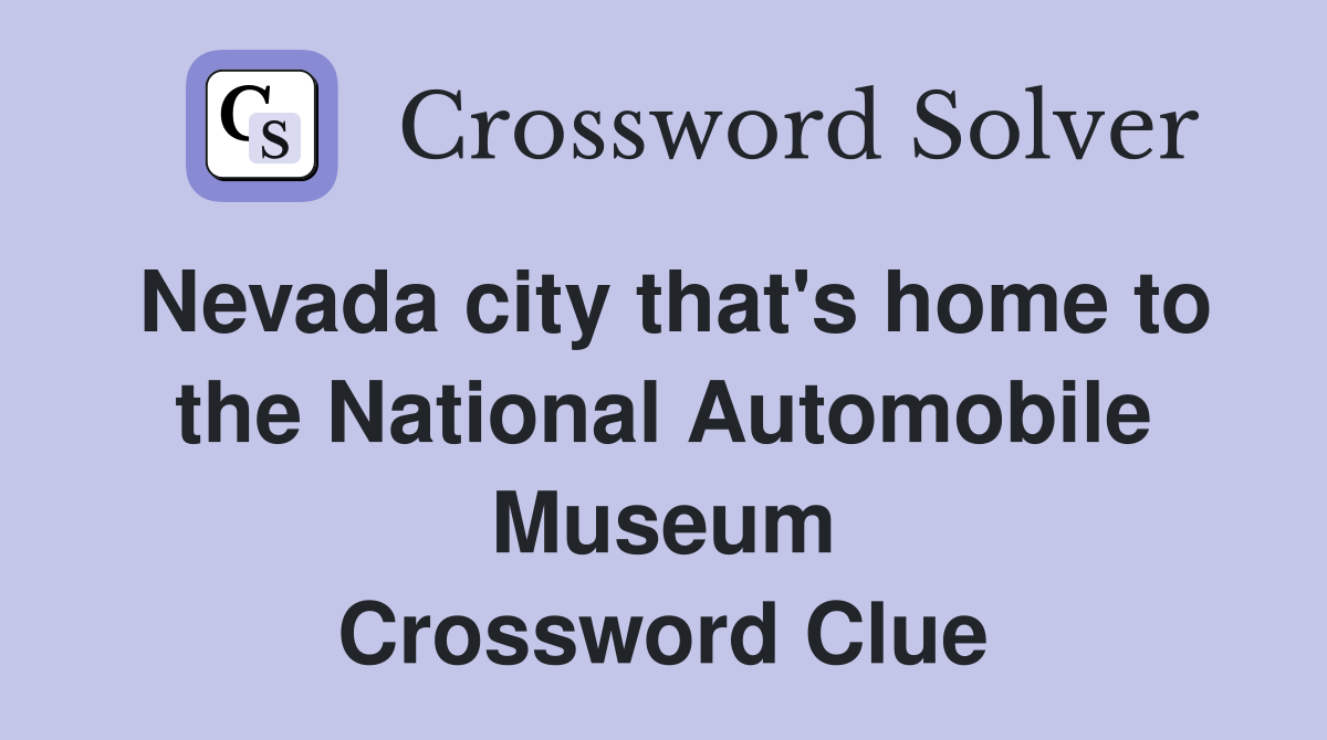 Nevada city that's home to the National Automobile Museum Crossword Clue