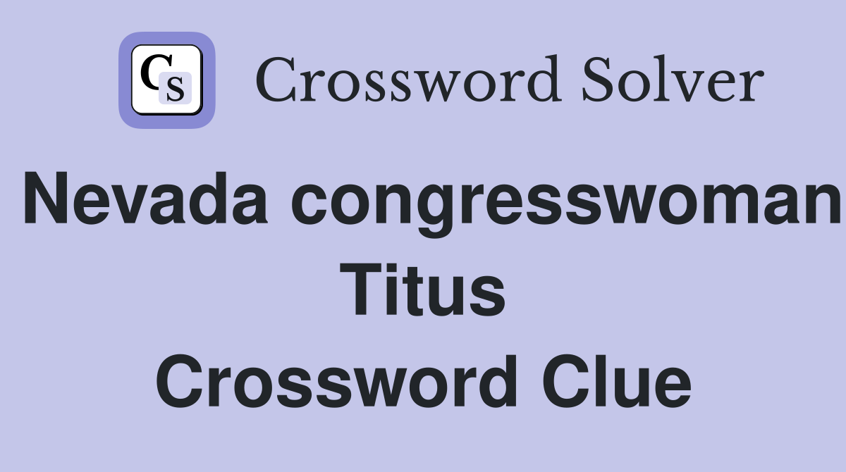 Nevada congresswoman Titus Crossword Clue