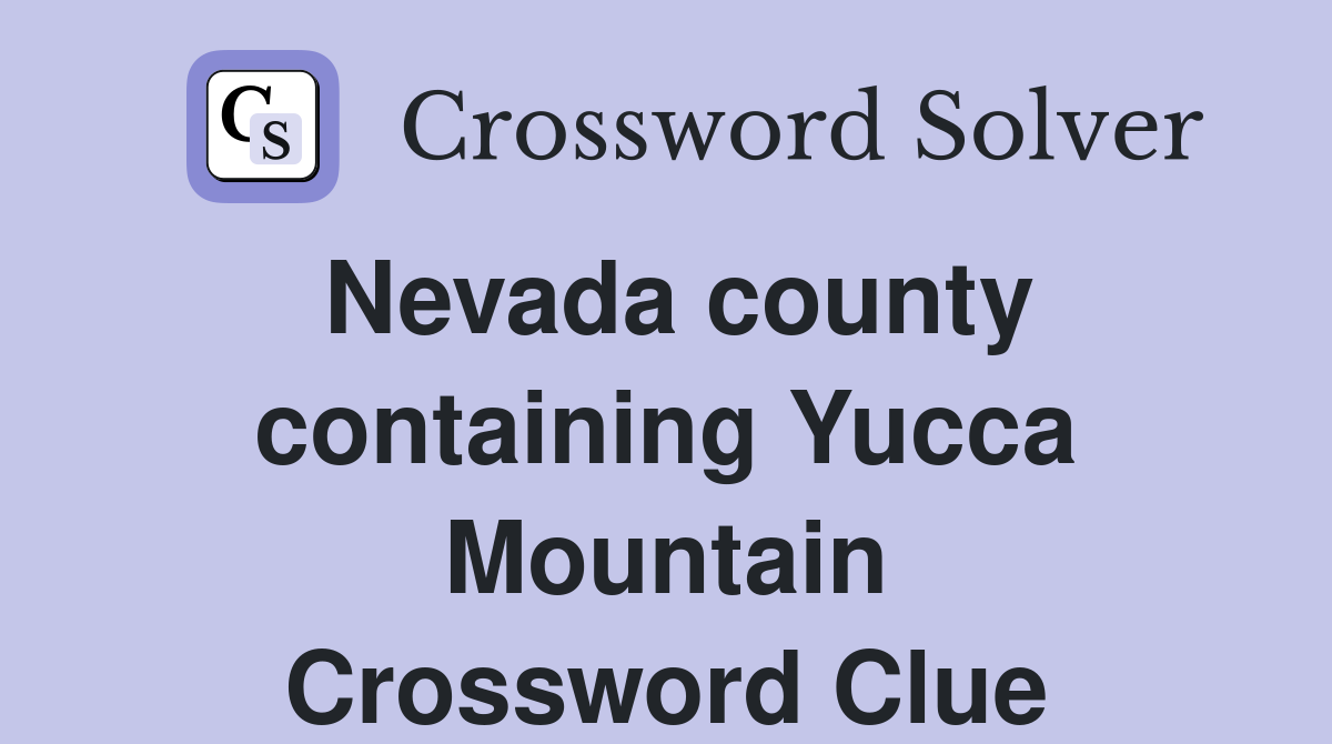 Nevada county containing Yucca Mountain Crossword Clue