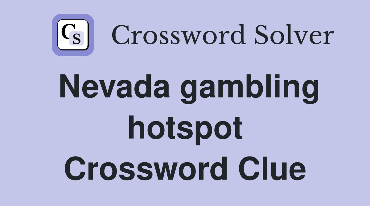 Nevada gambling hotspot Crossword Clue