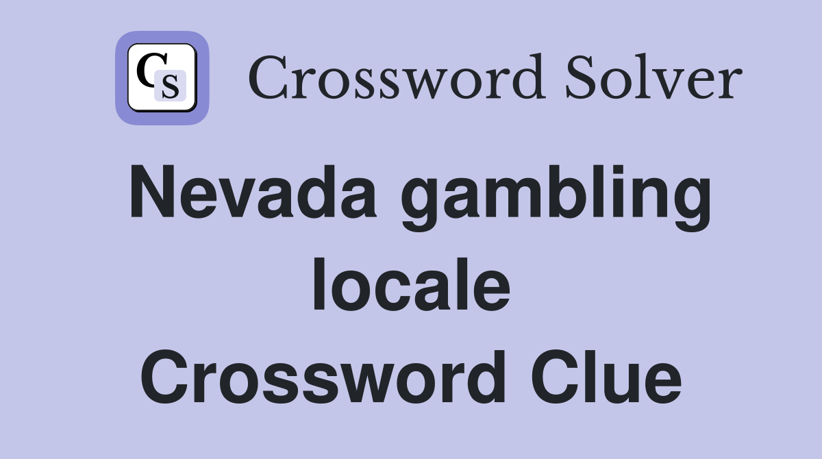 Nevada gambling locale Crossword Clue