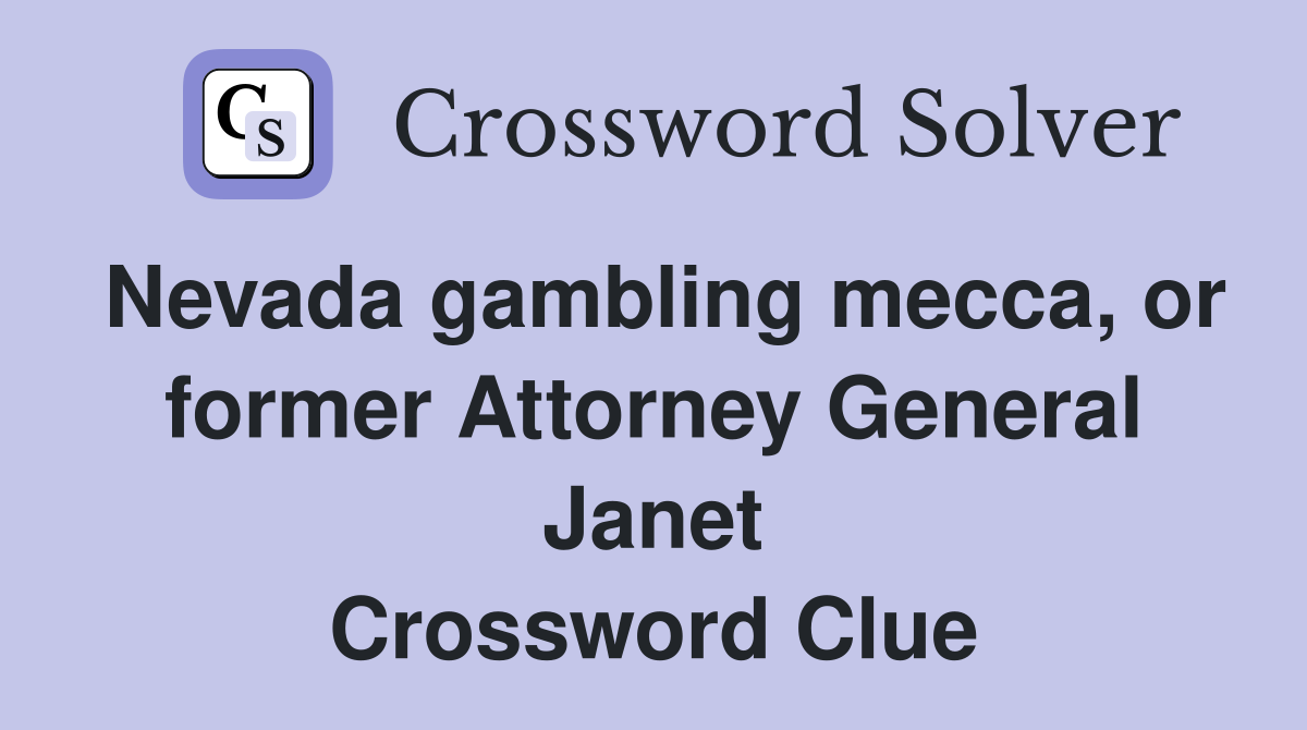 Nevada gambling mecca, or former Attorney General Janet Crossword Clue
