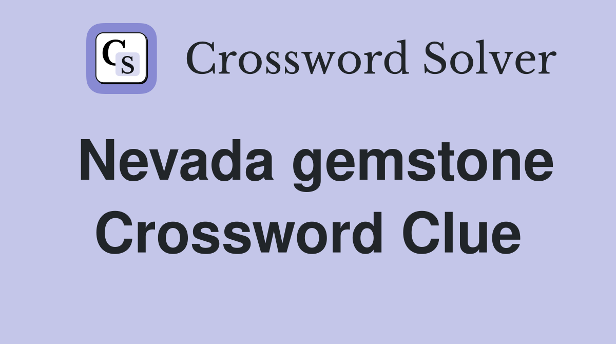 Nevada gemstone Crossword Clue
