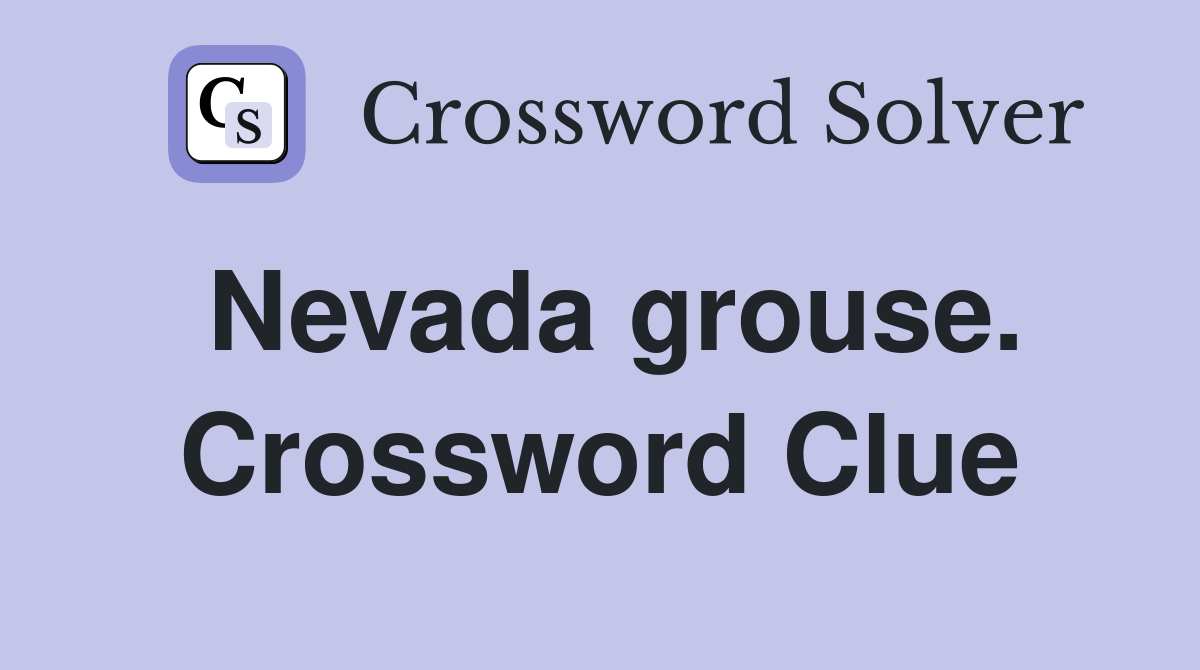 Nevada grouse. Crossword Clue