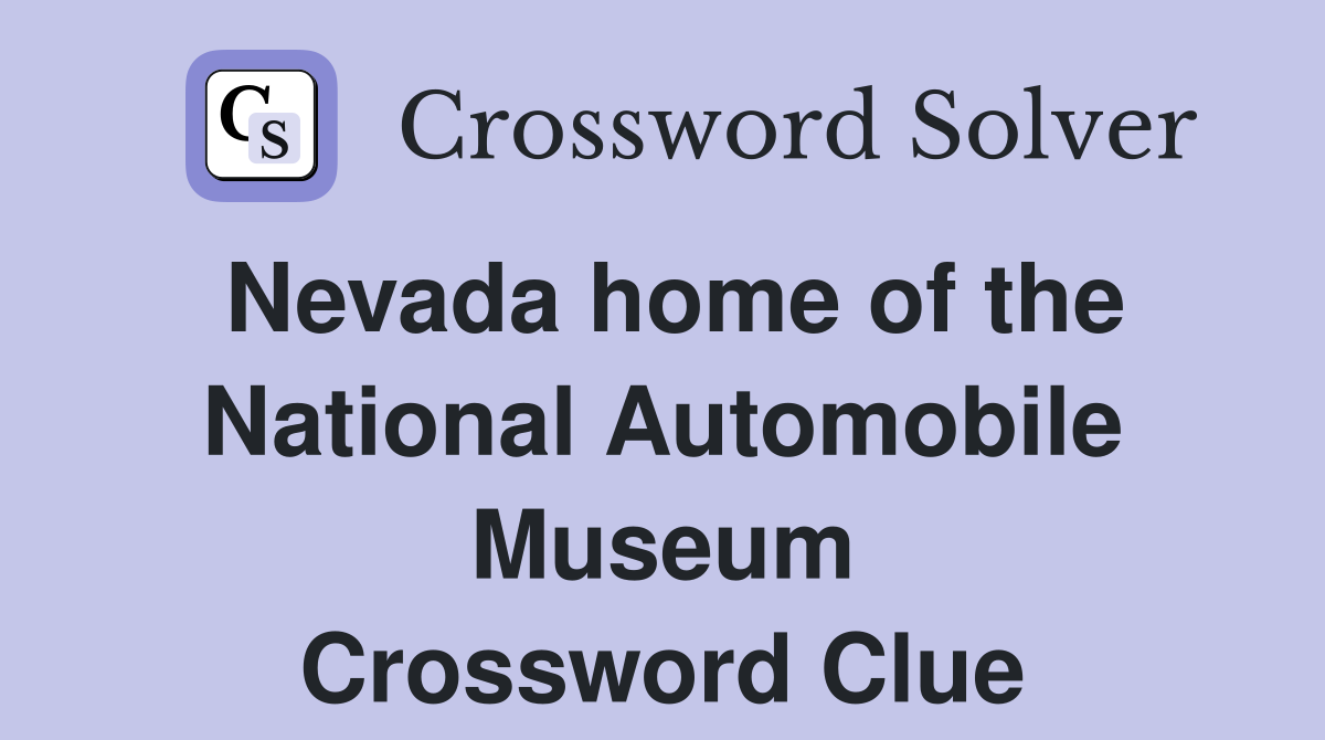 Nevada home of the National Automobile Museum Crossword Clue