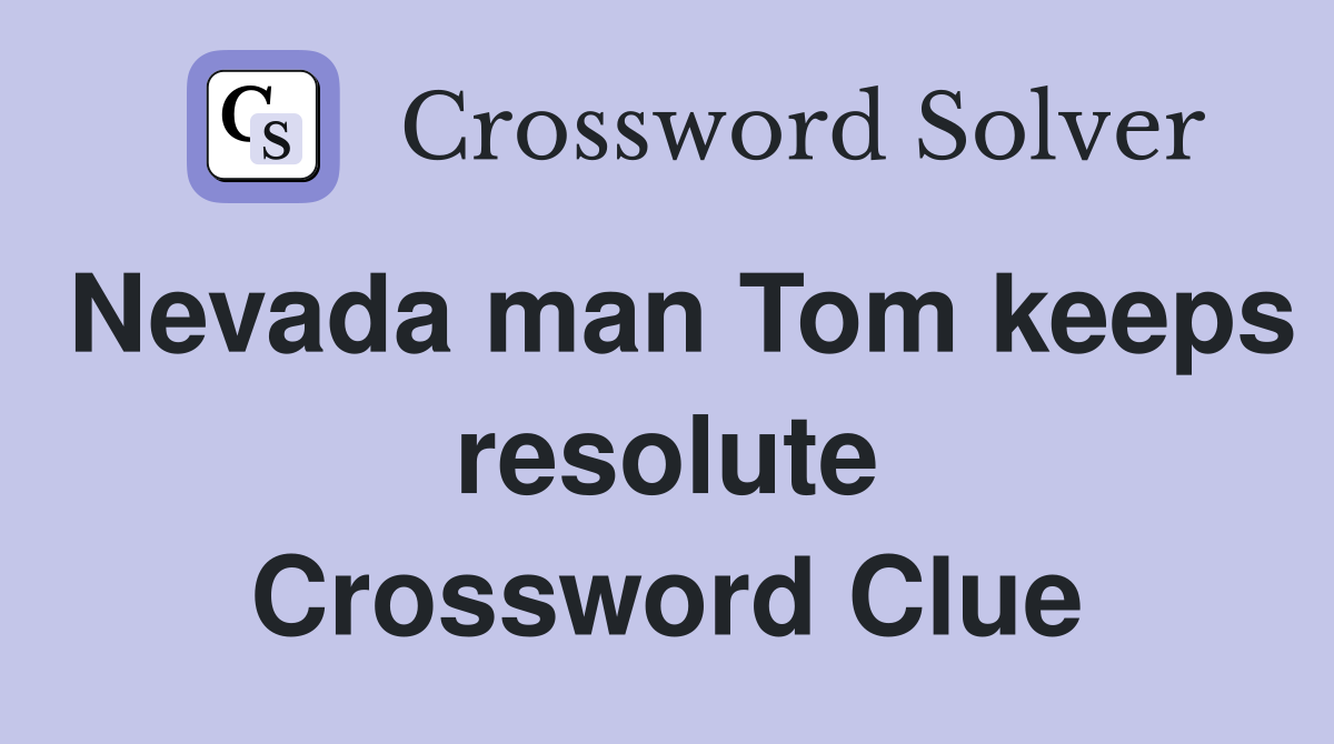 Nevada man Tom keeps resolute Crossword Clue