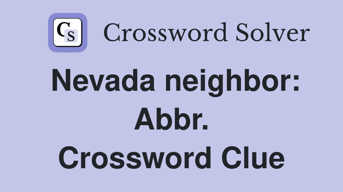 Nevada neighbor: Abbr. Crossword Clue