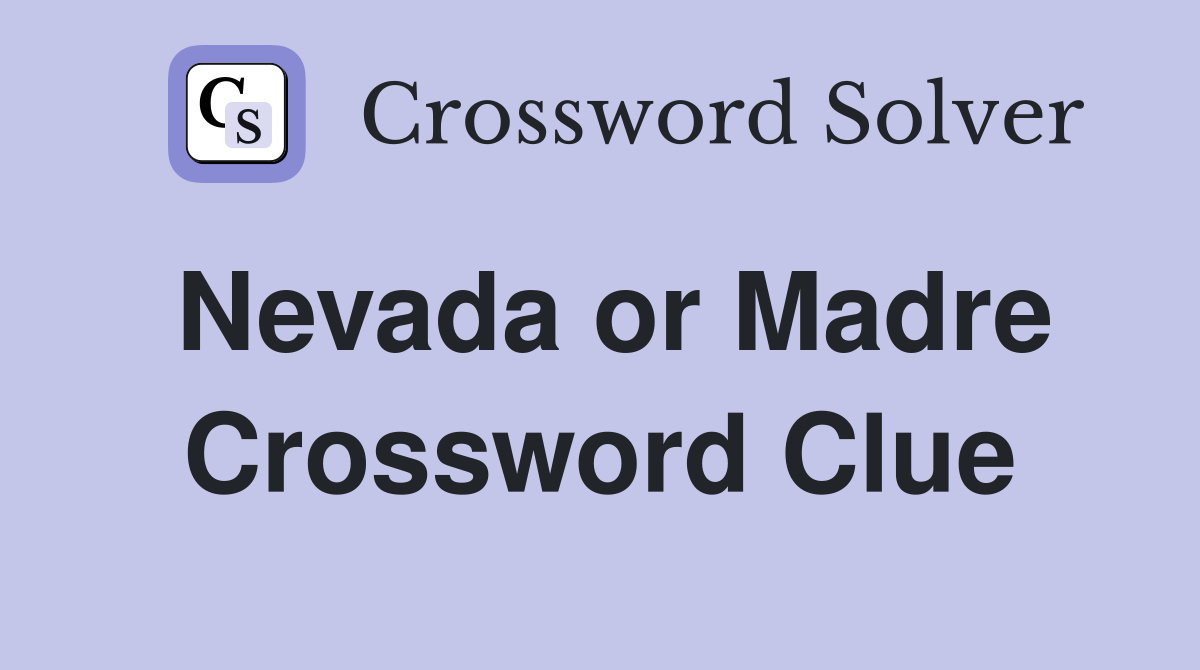 Nevada or Madre Crossword Clue