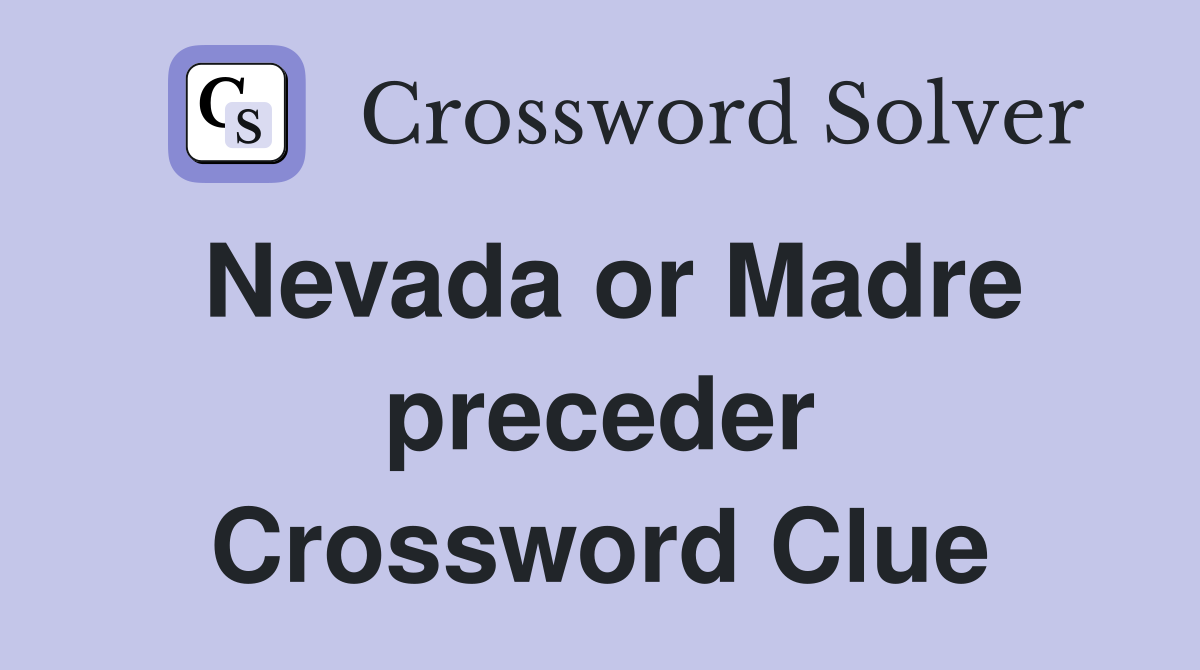 Nevada or Madre preceder Crossword Clue