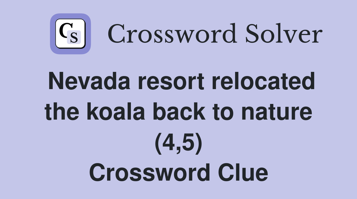 Nevada resort relocated the koala back to nature (4,5) Crossword Clue