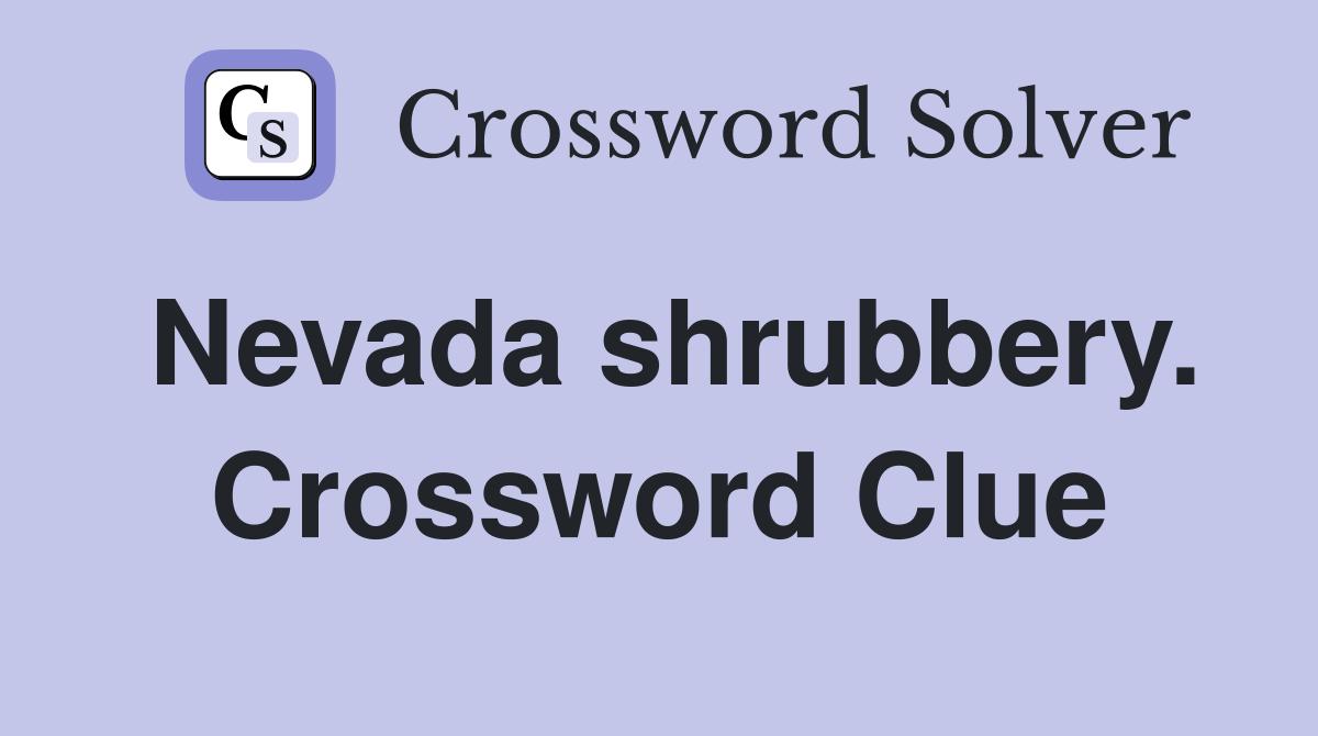 Nevada shrubbery. Crossword Clue