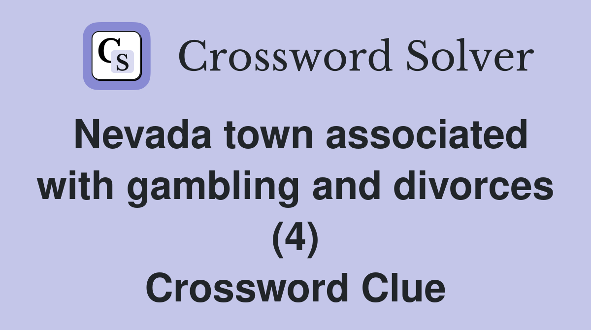 Nevada town associated with gambling and divorces (4) Crossword Clue