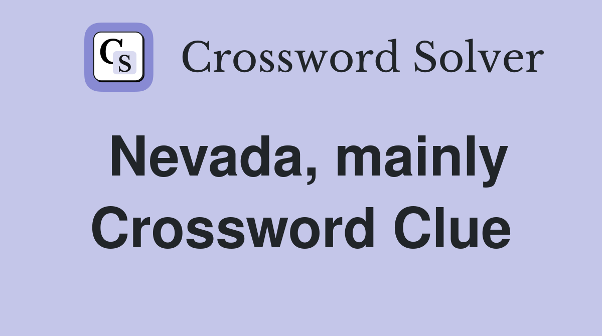 Nevada, mainly Crossword Clue