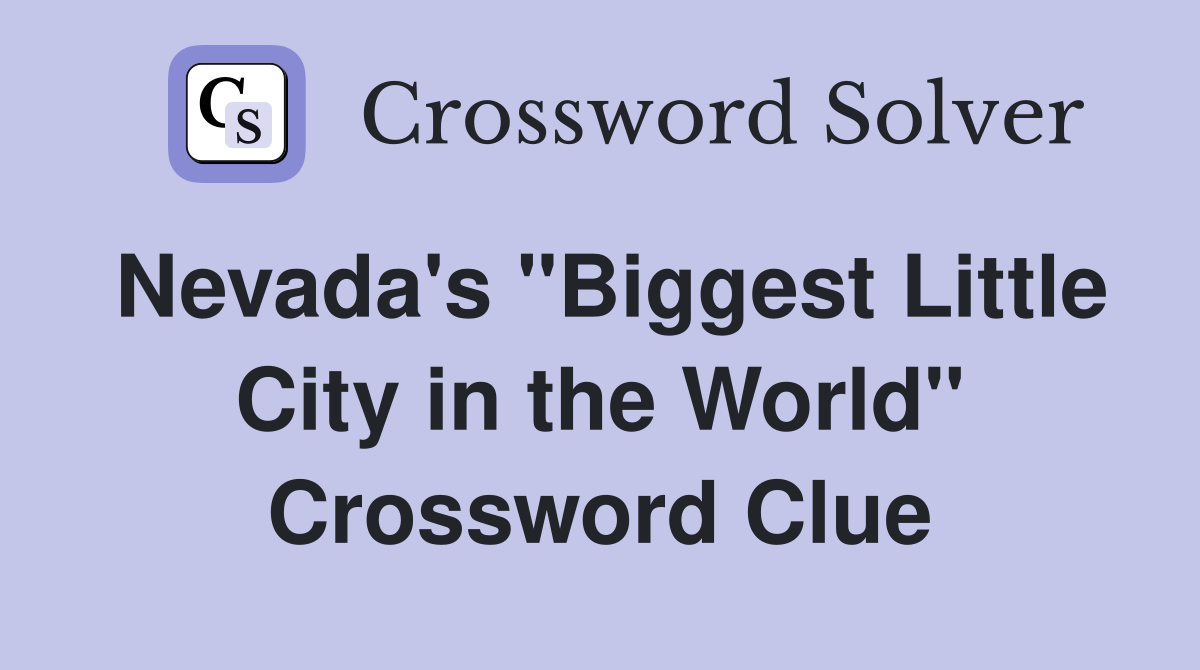 Nevada's "Biggest Little City in the World" Crossword Clue