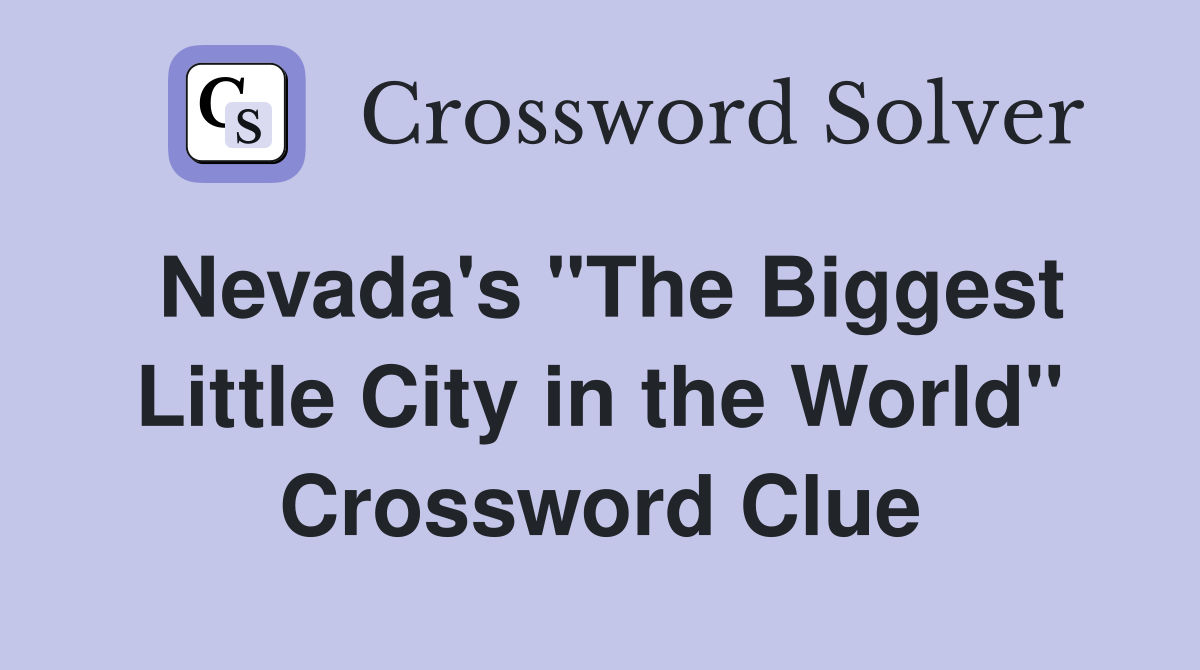 Nevada's "The Biggest Little City in the World" Crossword Clue