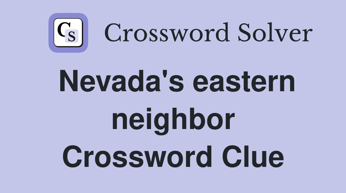 Nevada's eastern neighbor Crossword Clue