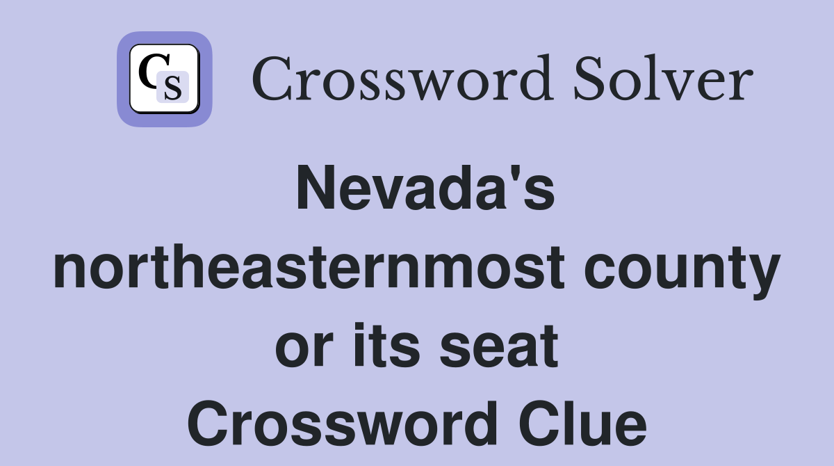 Nevada's northeasternmost county or its seat Crossword Clue