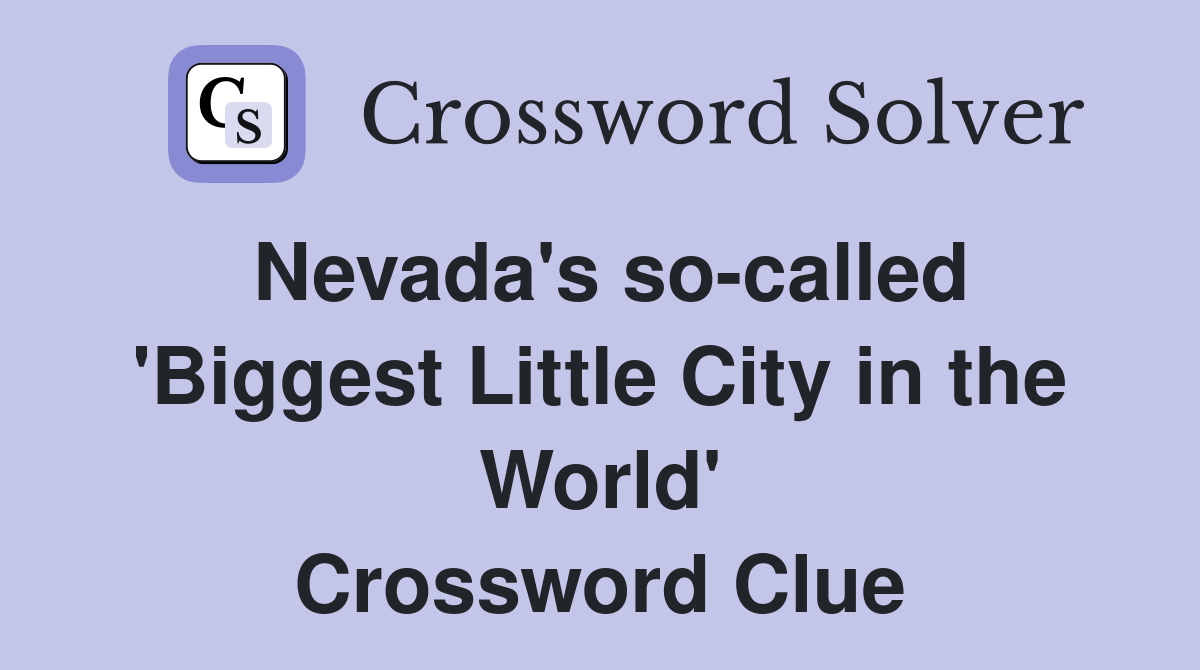 Nevada's so-called 'Biggest Little City in the World' Crossword Clue