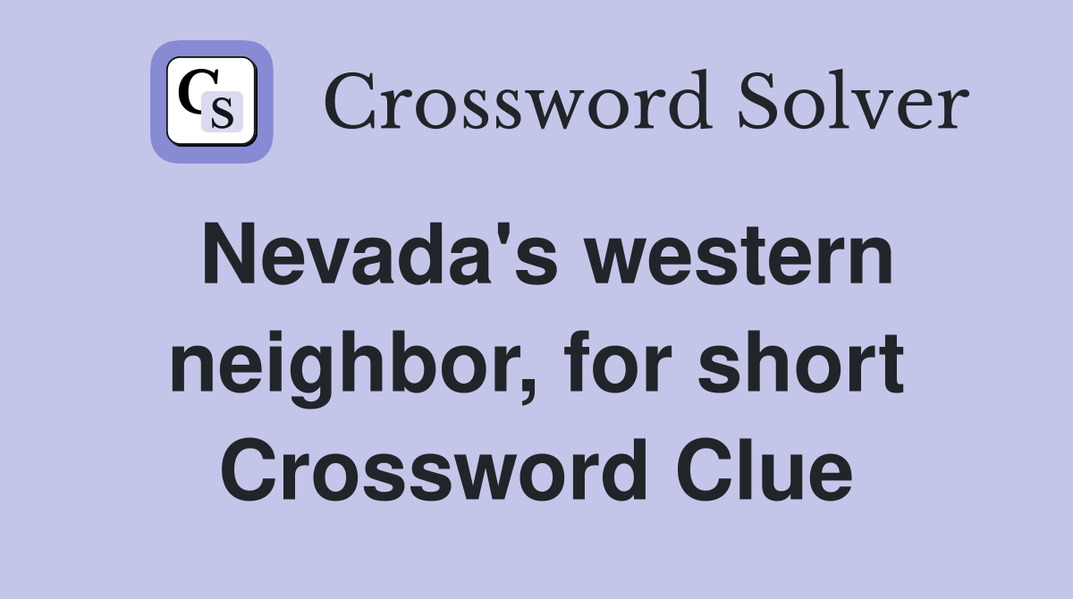 Nevada's western neighbor, for short Crossword Clue
