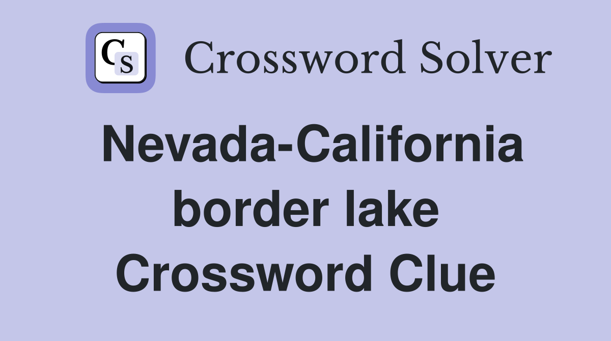 Nevada-California border lake Crossword Clue