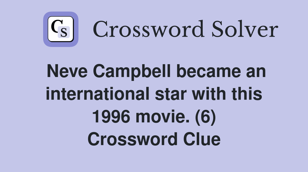 Neve Campbell became an international star with this 1996 movie. (6) Crossword Clue