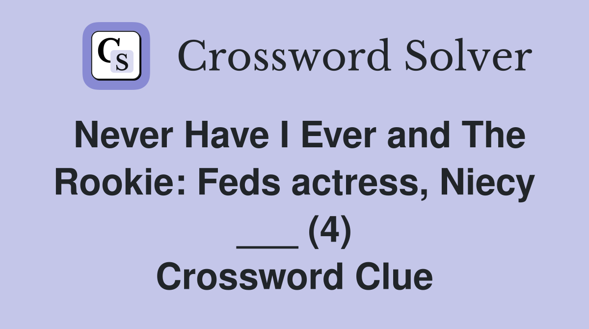 Never Have I Ever and The Rookie: Feds actress, Niecy ___ (4) Crossword Clue