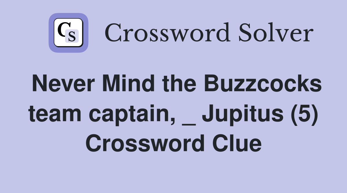 Never Mind the Buzzcocks team captain, _ Jupitus (5) Crossword Clue